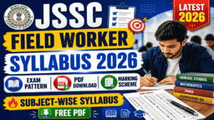 JSSC Field Worker Syllabus & Exam Pattern 2026 PDF; Subject-Wise Syllabus, Exam Pattern, Marking Scheme & Preparation Tips