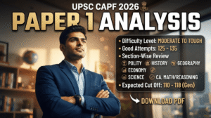 UPSC CAPF Exam Analysis 2026; Paper 1 Difficulty Level, Good Attempts, Section-Wise Review & Expected Cut Off