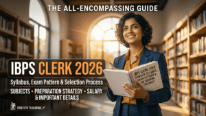 IBPS Clerk Syllabus & Exam Pattern 2026; Complete Prelims and Mains Syllabus, Latest Exam Pattern, Selection Process, Subjects, Preparation Strategy, Salary and Important Details