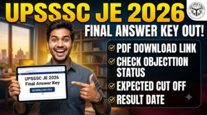 UPSSSC JE Final Answer Key 2026; Out (PDF) Download, Check Objection Status, Expected Cut Off & Result Date