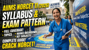 AIIMS NORCET 11 Syllabus & Exam Pattern 2026; Complete Subject-Wise Topics, Stage 1 & 2 Exam Scheme for 2,218 Nursing Officer Posts
