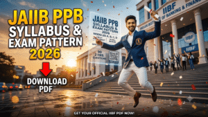 JAIIB PPB Syllabus & Exam Pattern 2026 PDF – Module-Wise Topics, Passing Marks, Preparation Tips & Latest IIBF PPB Syllabus
