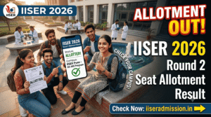 IISER 2026 Round 2 Seat Allotment Result Out Now at iiseradmission.in – Check Admission Offer, Freeze/Float & SAF Payment